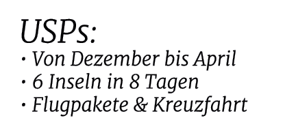 USPs: • Von Dezember bis April • 6 Inseln in 8 Tagen • Flugpakete & Kreuzfahrt