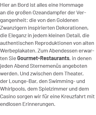 Hier an Bord ist alles eine Hommage an die gro en Ozeandampfer der Vergangenheit: die von den Goldenen Zwanzigern ins...
