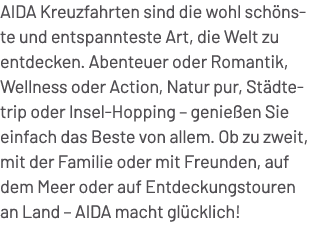 AIDA Kreuzfahrten sind die wohl sch nste und entspannteste Art, die Welt zu entdecken. Abenteuer oder Romantik, Welln...