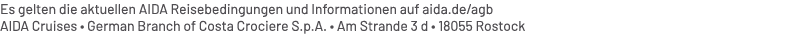 Es gelten die aktuellen AIDA Reisebedingungen und Informationen auf aida.de/agb AIDA Cruises • German Branch of Costa...