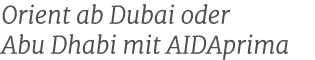 Orient ab Dubai oder Abu Dhabi mit AIDAprima