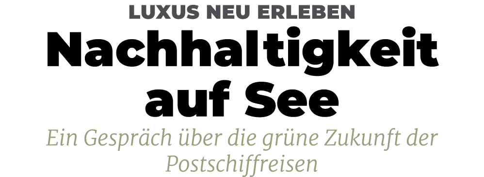 Luxus neu erleben Nachhaltigkeit auf See Ein Gespr ch ber die gr ne Zukunft der Postschiffreisen