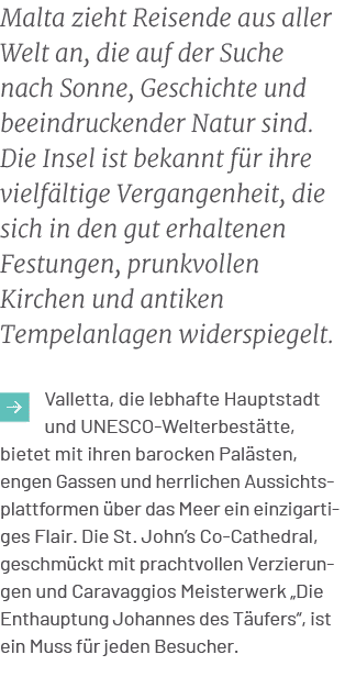 Malta zieht Reisende aus aller Welt an, die auf der Suche nach Sonne, Geschichte und beeindruckender Natur sind. Die ...
