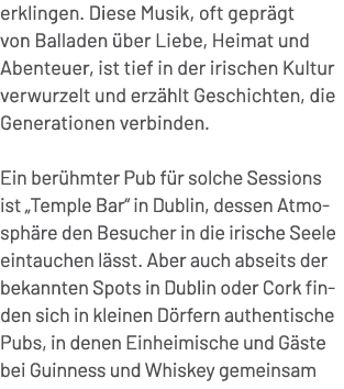 erklingen. Diese Musik, oft gepr gt von Balladen ber Liebe, Heimat und Abenteuer, ist tief in der irischen Kultur ve...