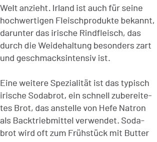 Welt anzieht. Irland ist auch f r seine hochwertigen Fleischprodukte bekannt, darunter das irische Rindfleisch, das d...