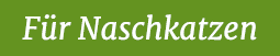 F r Naschkatzen 