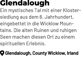 Glendalough Ein mystisches Tal mit einer Klostersiedlung aus dem 6. Jahrhundert, eingebettet in die Wicklow Mountains...