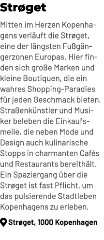 Str get Mitten im Herzen Kopenhagens verl uft die Str get, eine der l ngsten Fu g ngerzonen Europas. Hier finden sich...