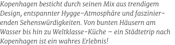 Kopenhagen besticht durch seinen Mix aus trendigem Design, entspannter Hygge Atmosph re und faszinier enden Sehensw r...