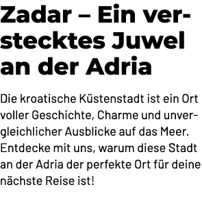 Zadar – Ein verstecktes Juwel an der Adria Die kroatische K stenstadt ist ein Ort voller Geschichte, Charme und unver...