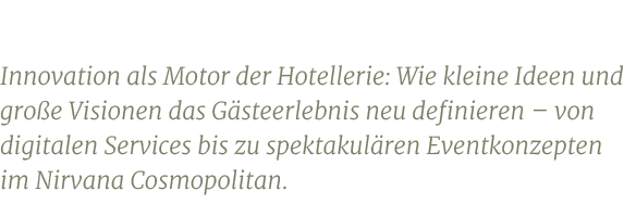 Innovation als Motor der Hotellerie: Wie kleine Ideen und gro e Visionen das G steerlebnis neu definieren – von digit...