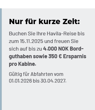 Nur f r kurze Zeit: Buchen Sie Ihre Havila Reise bis zum 15.11.2025 und freuen Sie sich auf bis zu 4.000 NOK Bordguth...