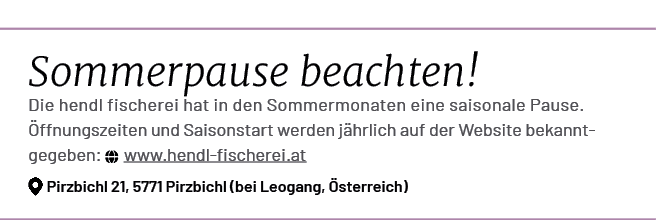 Sommerpause beachten! Die hendl fischerei hat in den Sommermonaten eine saisonale Pause. ffnungszeiten und Saisonsta...