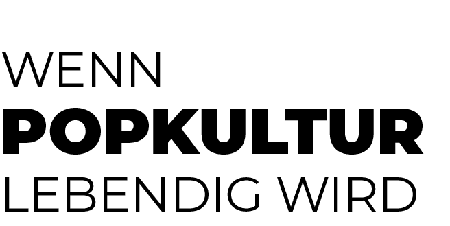 Wenn Popkultur lebendig wir