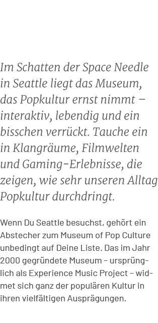 Im Schatten der Space Needle in Seattle liegt das Museum, das Popkultur ernst nimmt – interaktiv, lebendig und ein bi...