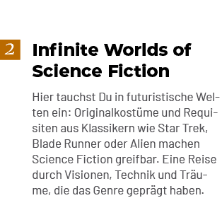 Infinite Worlds of Science Fiction Hier tauchst Du in futuristische Welten ein: Originalkost me und Requisiten aus Kl...