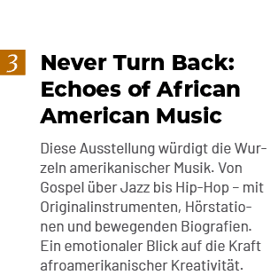Never Turn Back: Echoes of African American Music Diese Ausstellung w rdigt die Wurzeln amerikanischer Musik. Von Gos...