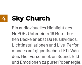 Sky Church Ein audiovisuelles Highlight des MoPOP: Unter einer 18 Meter hohen Decke erlebst Du Musikvideos, Lichtinst...