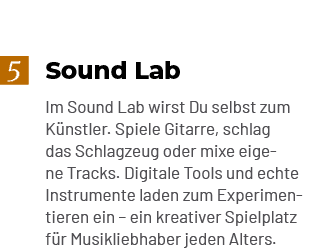 Sound Lab Im Sound Lab wirst Du selbst zum K nstler. Spiele Gitarre, schlag das Schlagzeug oder mixe eigene Tracks. D...