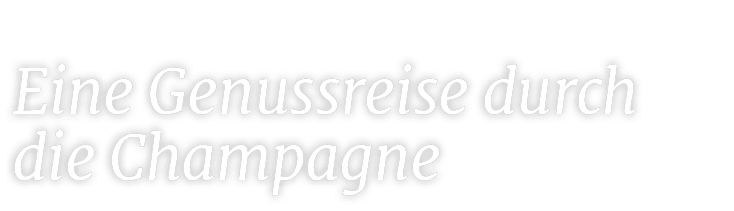 Eine Genussreise durch die Champagn