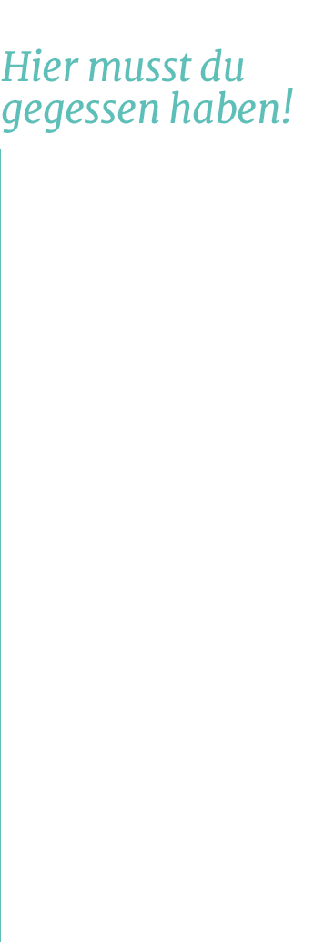 Hier musst du gegessen haben
