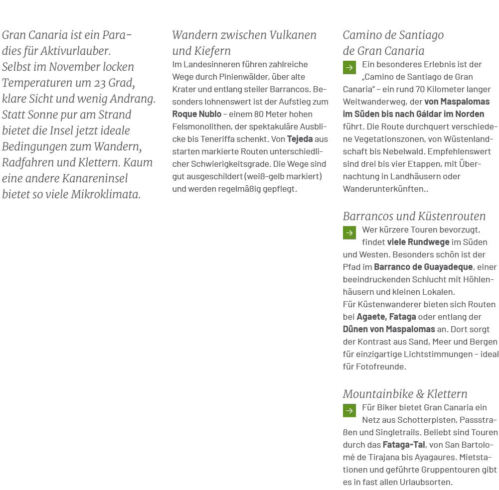 Camino de Santiago de Gran Canaria ￼Ein besonderes Erlebnis ist der „Camino de Santiago de Gran Canaria“ – ein rund 7...