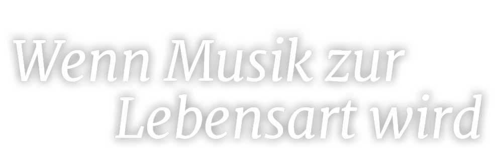 Wenn Musik zur Lebensart wir