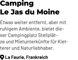 Camping Le Jas du Moine Etwas weiter entfernt, aber mit ruhigem Ambiente, bietet dieser Campingplatz Stellpl tze und ...