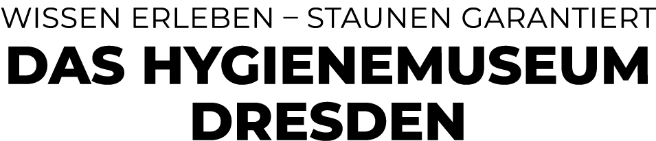 Wissen erleben – Staunen garantiert Das Hygienemuseum Dresden