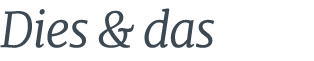 Dies & das