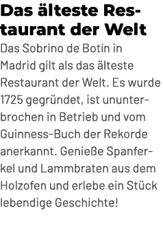 Das lteste Restaurant der Welt Das Sobrino de Bot n in Madrid gilt als das  lteste Restaurant der Welt. Es wurde 172...