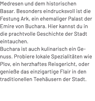 Medresen und dem historischen Basar. Besonders eindrucksvoll ist die Festung Ark, ein ehemaliger Palast der Emire von...