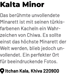 Kalta Minor Das ber hmte unvollendete Minarett ist mit seinen t rkisfarbenen Kacheln ein Wahrzeichen von Chiwa. Es so...