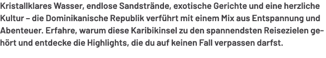 Kristallklares Wasser, endlose Sandstr nde, exotische Gerichte und eine herzliche Kultur – die Dominikanische Republi...