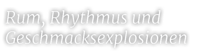Rum, Rhythmus und Geschmacksexplosionen