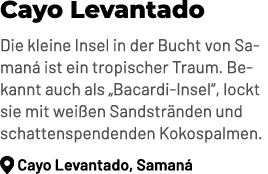 Cayo Levantado Die kleine Insel in der Bucht von Saman ist ein tropischer Traum. Bekannt auch als „Bacardi Insel“, l...