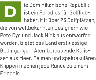 ￼ie Dominikanische Republik ist ein Paradies f r Golfliebhaber. Mit ber 25 Golfpl tzen, die von weltbekannten Design...