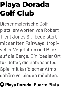 Playa Dorada Golf Club Dieser malerische Golfplatz, entworfen von Robert Trent Jones Sr., begeistert mit sanften Fair...