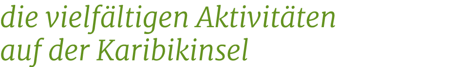 die vielf ltigen Aktivit ten auf der Karibikinsel