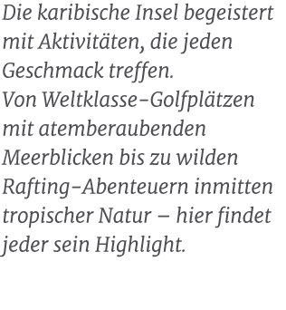 Die karibische Insel begeistert mit Aktivit ten, die jeden Geschmack treffen. Von Weltklasse Golfpl tzen mit atembera...