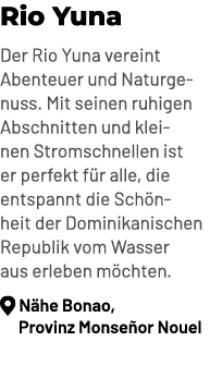 Rio Yuna Der Rio Yuna vereint Abenteuer und Naturgenuss. Mit seinen ruhigen Abschnitten und kleinen Stromschnellen is...