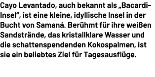 Cayo Levantado, auch bekannt als „Bacardi Insel“, ist eine kleine, idyllische Insel in der Bucht von Saman . Ber hmt ...