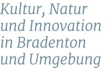 Kultur, Natur und Innovation in Bradenton und Umgebung