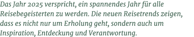 Das Jahr 2025 verspricht, ein spannendes Jahr f r alle Reisebegeisterten zu werden. Die neuen Reisetrends zeigen, das...
