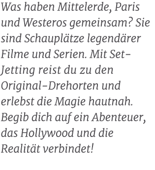 Was haben Mittelerde, Paris und Westeros gemeinsam? Sie sind Schaupl tze legend rer Filme und Serien. Mit Set Jetting...