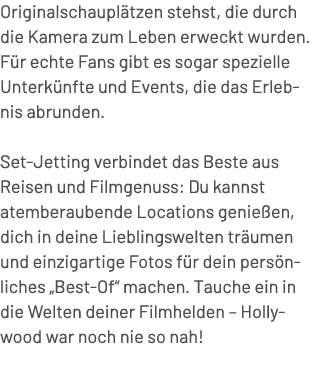 Originalschaupl tzen stehst, die durch die Kamera zum Leben erweckt wurden. F r echte Fans gibt es sogar spezielle Un...