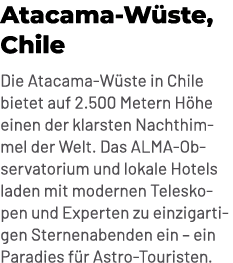 Atacama W ste, Chile Die Atacama W ste in Chile bietet auf 2.500 Metern H he einen der klarsten Nachthimmel der Welt....