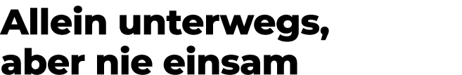 Allein unterwegs, aber nie einsam