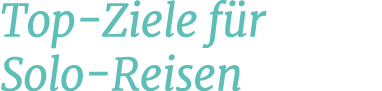 Top Ziele f r Solo Reisen