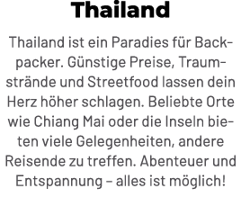 Thailand Thailand ist ein Paradies f r Backpacker. G nstige Preise, Traumstr nde und Streetfood lassen dein Herz h he...